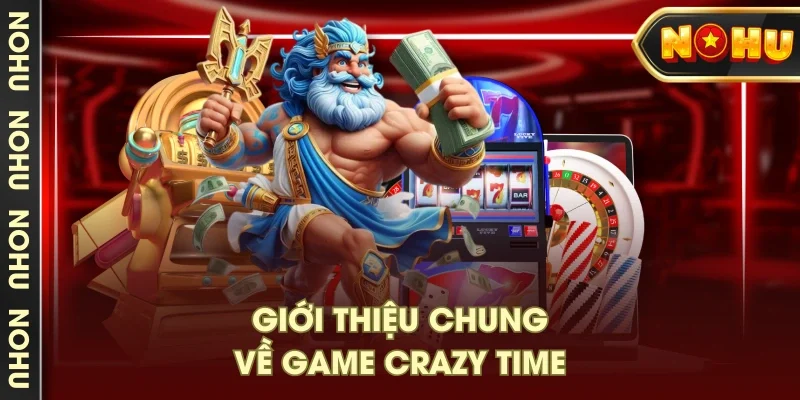 Giới thiệu chung về game Crazy Time Giới thiệu chung về game Crazy Time