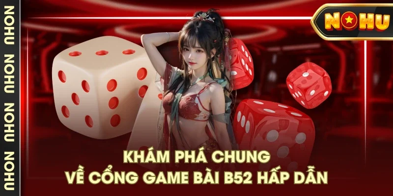 Khám phá chung về cổng game bài B52 hấp dẫn