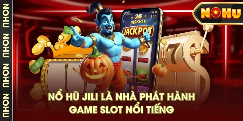 Nổ hũ JILI là nhà phát hành game slot nổi tiếng
