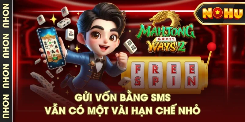 Gửi vốn bằng SMS vẫn có một vài hạn chế nhỏ Gửi vốn bằng SMS vẫn có một vài hạn chế nhỏ
