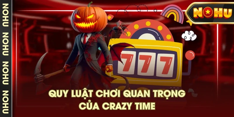 Quy luật chơi quan trọng của Crazy Time Quy luật chơi quan trọng của Crazy Time