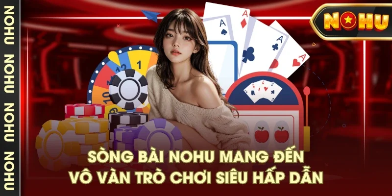 Sòng bài NOHU mang đến vô vàn trò chơi siêu hấp dẫn Sòng bài NOHU mang đến vô vàn trò chơi siêu hấp dẫn