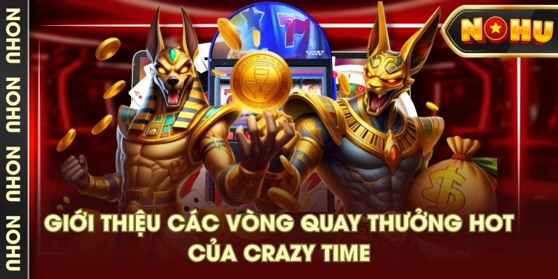 Giới thiệu các vòng quay thưởng hot của Crazy Time Giới thiệu các vòng quay thưởng hot của Crazy Time