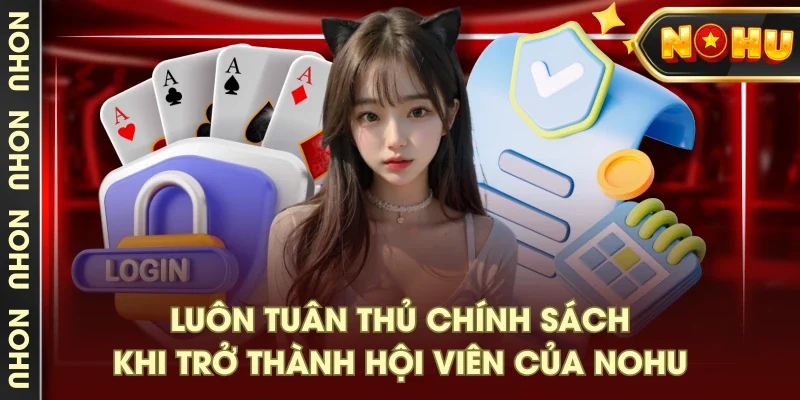 Luôn tuân thủ chính sách khi trở thành hội viên của NOHU