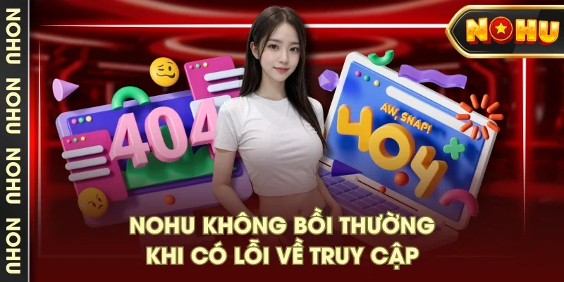NOHU không bồi thường khi có lỗi về truy cập NOHU không bồi thường khi có lỗi về truy cập