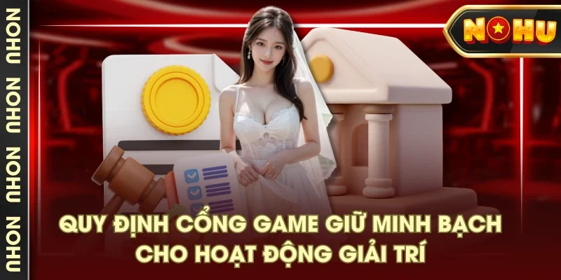 Quy định cổng game giữ minh bạch cho hoạt động giải trí